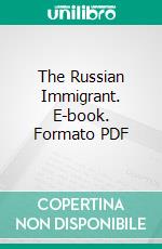 The Russian Immigrant. E-book. Formato PDF ebook di Jerome Davis