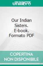 Our Indian Sisters. E-book. Formato PDF ebook