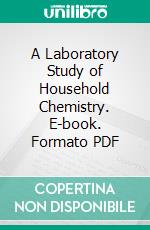 A Laboratory Study of Household Chemistry. E-book. Formato PDF ebook di Mary Ethel Jones