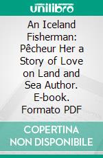 An Iceland Fisherman: Pêcheur Her a Story of Love on Land and Sea Author. E-book. Formato PDF ebook