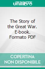 The Story of the Great War. E-book. Formato PDF ebook di William Stanley Braithwaite