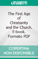 The First Age of Christianity and the Church. E-book. Formato PDF ebook di John J. J. Döllinger