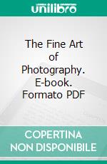 The Fine Art of Photography. E-book. Formato PDF ebook di Paul L. Anderson