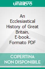 An Ecclesiastical History of Great Britain. E-book. Formato PDF ebook di Jeremy Collier