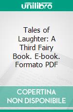 Tales of Laughter: A Third Fairy Book. E-book. Formato PDF ebook di Kate Douglas Wiggin