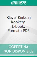 Klever Kinks in Kookery. E-book. Formato PDF ebook