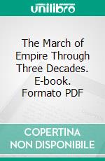 The March of Empire Through Three Decades. E-book. Formato PDF ebook