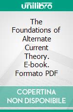 The Foundations of Alternate Current Theory. E-book. Formato PDF ebook di C. V. Drysdale