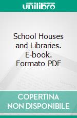 School Houses and Libraries. E-book. Formato PDF ebook di Edgar A. Payne