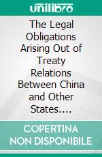 The Legal Obligations Arising Out of Treaty Relations Between China and Other States. E-book. Formato PDF ebook