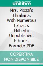 Mrs. Piozzi's Thraliana: With Numerous Extracts Hitherto Unpublished. E-book. Formato PDF ebook