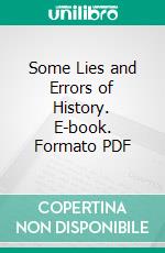 Some Lies and Errors of History. E-book. Formato PDF ebook