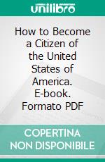 How to Become a Citizen of the United States of America. E-book. Formato PDF ebook