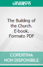 The Building of the Church. E-book. Formato PDF ebook