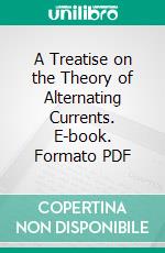 A Treatise on the Theory of Alternating Currents. E-book. Formato PDF ebook di Alexander Russell