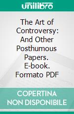 The Art of Controversy: And Other Posthumous Papers. E-book. Formato PDF ebook