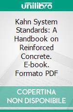 Kahn System Standards: A Handbook on Reinforced Concrete. E-book. Formato PDF ebook