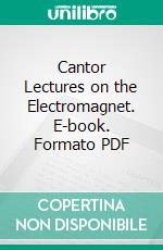 Cantor Lectures on the Electromagnet. E-book. Formato PDF ebook