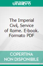 The Imperial Civil, Service of Rome. E-book. Formato PDF ebook