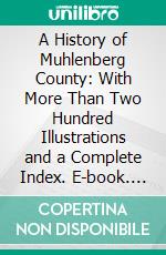 A History of Muhlenberg County: With More Than Two Hundred Illustrations and a Complete Index. E-book. Formato PDF ebook