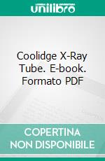 Coolidge X-Ray Tube. E-book. Formato PDF ebook