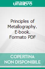 Principles of Metallography. E-book. Formato PDF ebook di Robert S. Williams