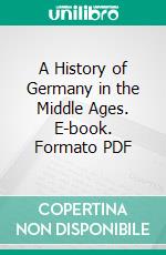 A History of Germany in the Middle Ages. E-book. Formato PDF ebook