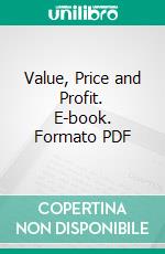 Value, Price and Profit. E-book. Formato PDF ebook di Karl Marx