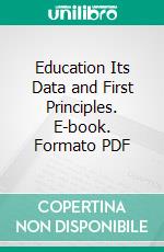 Education Its Data and First Principles. E-book. Formato PDF ebook