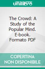 The Crowd: A Study of the Popular Mind. E-book. Formato PDF ebook di Gustave Le Bon