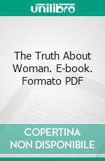 The Truth About Woman. E-book. Formato PDF ebook