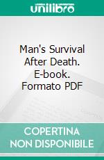 Man's Survival After Death. E-book. Formato PDF ebook