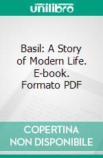 Basil: A Story of Modern Life. E-book. Formato PDF ebook di Wilkie Collins