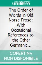 The Order of Words in Old Norse Prose: With Occasional References to the Other Germanic Dialects. E-book. Formato PDF