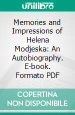 Memories and Impressions of Helena Modjeska: An Autobiography. E-book. Formato PDF ebook di Helena Modjeska