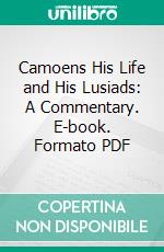 Camoens His Life and His Lusiads: A Commentary. E-book. Formato PDF ebook di Richard F. Burton