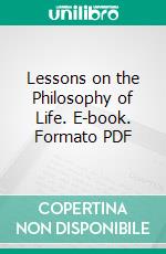 Lessons on the Philosophy of Life. E-book. Formato PDF