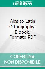 Aids to Latin Orthography. E-book. Formato PDF ebook