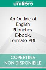 An Outline of English Phonetics. E-book. Formato PDF ebook di Daniel Jones