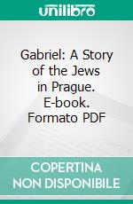 Gabriel: A Story of the Jews in Prague. E-book. Formato PDF ebook