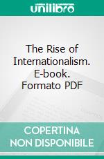 The Rise of Internationalism. E-book. Formato PDF ebook di John Culbert Faries