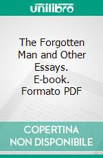 The Forgotten Man and Other Essays. E-book. Formato PDF ebook