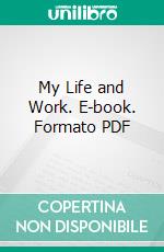 My Life and Work. E-book. Formato PDF ebook