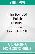 The Spirit of Polish History. E-book. Formato PDF ebook