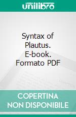 Syntax of Plautus. E-book. Formato PDF ebook