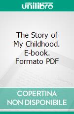 The Story of My Childhood. E-book. Formato PDF ebook