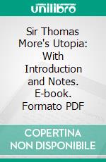 Sir Thomas More's Utopia: With Introduction and Notes. E-book. Formato PDF ebook di Thomas More