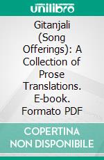 Gitanjali (Song Offerings): A Collection of Prose Translations. E-book. Formato PDF ebook