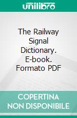 The Railway Signal Dictionary. E-book. Formato PDF