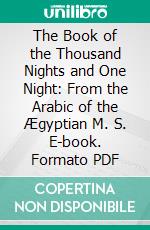 The Book of the Thousand Nights and One Night: From the Arabic of the Ægyptian M. S. E-book. Formato PDF